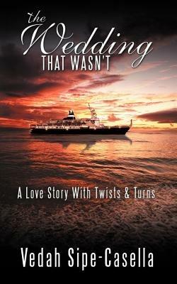 THE Wedding That Wasn'T: A Love Story With Twists & Turns - Vedah Sipe-Casella - cover