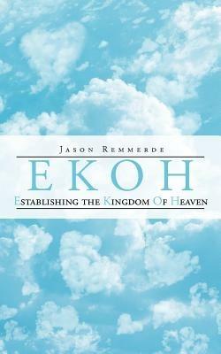 EKOH Establishing the Kingdom of Heaven - Jason Remmerde - cover