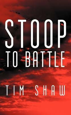 Stoop to Battle - Tim Shaw - cover