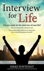 Interview For Life Encourage, Motivate, Challenge: Building Yourself Personally and Professionally in Today's World, Are You Ready for the Interview of Your Life? Are You Ready for Your Best Life? Marketing Yourself, Professionalism, and Your Best Intervi