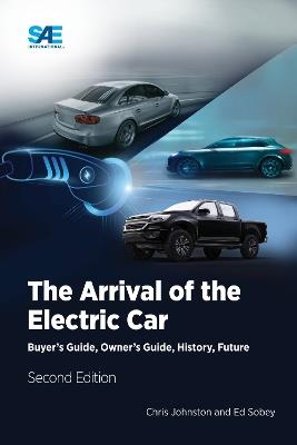 The Arrival of the Electric Car: Buyer's Guide, Owner's Guide, History, Future - Chris Johnston,Ed Sobey - cover
