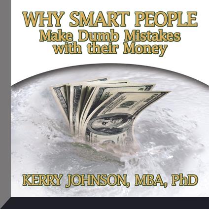 Why Smart People Make Dumb Mistakes with their Money