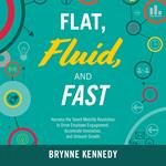 Flat, Fluid, and Fast