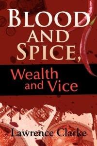 Blood and Spice, Wealth and Vice - Lawrence Clarke - cover