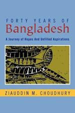 Forty Years of Bangladesh: A Journey of Hopes and Unfilled Aspirations