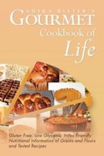 Gourmet Cookbook of Life: Gluten Free, Low Glycemic Index Friendly Nutritional Information of Grains and Flours and Tested Recipes