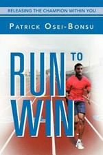 Run to Win: Releasing The Champion Within You