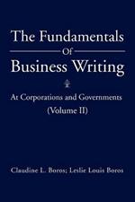 The Fundamentals Of Business Writing: At Corporations and Governments (Volume II)