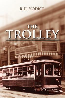 The Trolley - R H Yodice - Libro in lingua inglese - Xlibris - | IBS