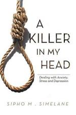 A Killer in My Head: Dealing with Anxiety, Stress and Depression