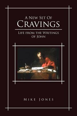 A New Set of Cravings: Life from the Writings of John - Mike Jones - cover
