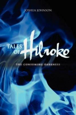 Tales of Hilroko: The Consuming Darkness - Joshua Johnson - cover