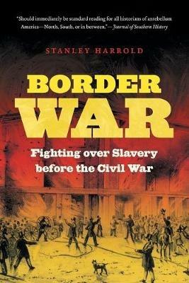 Border War: Fighting over Slavery before the Civil War - Stanley Harrold - cover