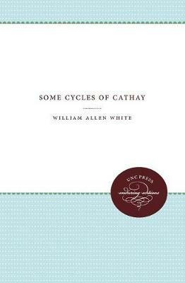 Some Cycles of Cathay - William Allen White - cover