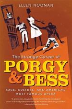 The Strange Career of Porgy and Bess: Race, Culture, and America's Most Famous Opera