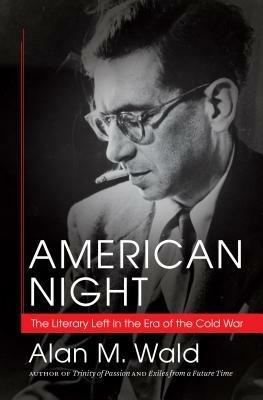 American Night: The Literary Left in the Era of the Cold War - Alan M. Wald - cover