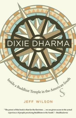 Dixie Dharma: Inside a Buddhist Temple in the American South - Jeff Wilson - cover