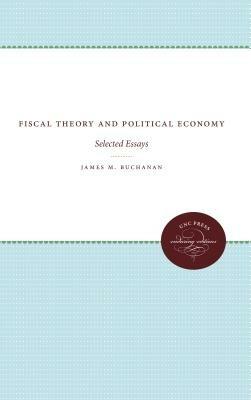 Fiscal Theory and Political Economy: Selected Essays - James M. Buchanan - cover