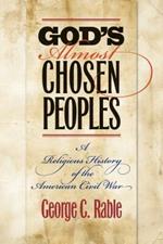 God's Almost Chosen Peoples: A Religious History of the American Civil War