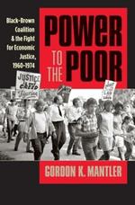 Power to the Poor: Black-Brown Coalition and the Fight for Economic Justice, 1960-1974