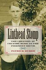 Linthead Stomp: The Creation of Country Music in the Piedmont South