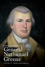 The Papers of General Nathanael Greene: Volume III: 18 October 1778-10 May 1779