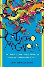 Calypso Magnolia: The Crosscurrents of Caribbean and Southern Literature