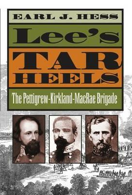 Lee's Tar Heels: The Pettigrew-Kirkland-MacRae Brigade - Earl J. Hess - cover