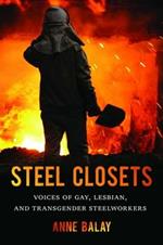 Steel Closets: Voices of Gay, Lesbian, and Transgender Steelworkers