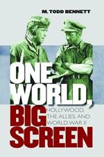 One World, Big Screen: Hollywood, the Allies, and World War II