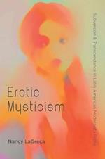 Erotic Mysticism: Subversion and Transcendence in Latin