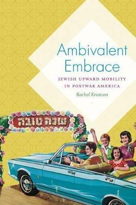 Ambivalent Embrace: Jewish Upward Mobility in Postwar America - Rachel Kranson - cover