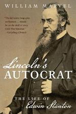 Lincoln's Autocrat: The Life of Edwin Stanton