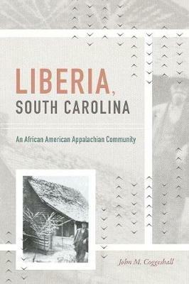 Liberia, South Carolina: An African American Appalachian Community - John M. Coggeshall - cover