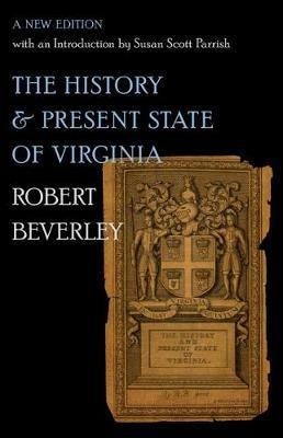 The History and Present State of Virginia: A New Edition with an Introduction by Susan Scott Parrish - Robert Beverley - cover