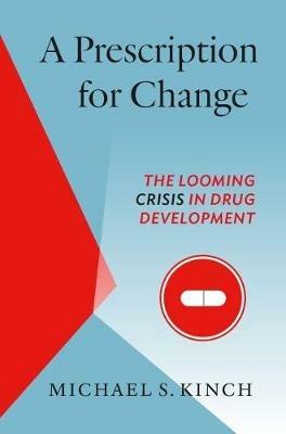 A Prescription for Change: The Looming Crisis in Drug Development - Michael Kinch - cover