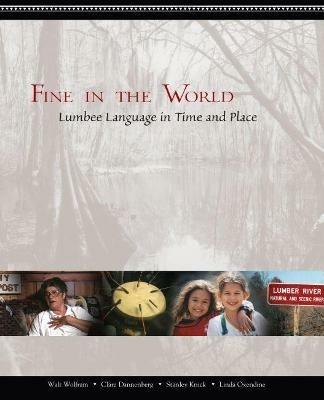 Fine in the World: Lumbee Language in Time and Place - Walt Wolfram,Clare Dannenberg,Stanley Knick - cover