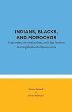 Indians, Blacks, and Morochos: Trajectories, Intersectionalities, and Class Frictions in a Neighborhood of Buenos Aires