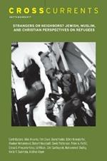 Crosscurrents: Strangers or Neighbors? Jewish, Muslim, and Christian Perspectives on Refugees: Volume 67, Number 3, September 2017
