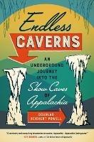 Endless Caverns: An Underground Journey into the Show Caves of Appalachia - Douglas Reichert Powell - cover