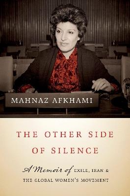 The Other Side of Silence: A Memoir of Exile, Iran, and the Global Women's Movement - Mahnaz Afkhami - cover