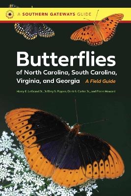 Butterflies of North Carolina, South Carolina, Virginia, and Georgia: A Field Guide - Harry LeGrand,Derb Carter Jr.,Jeff Pippen - cover