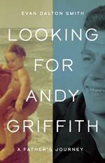 Looking for Andy Griffith: A Father's Journey