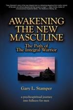 Awakening the New Masculine: The Path of the Integral Warrior