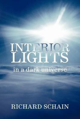 INTERIOR LIGHTS In A Dark Universe - Richard Schain - cover