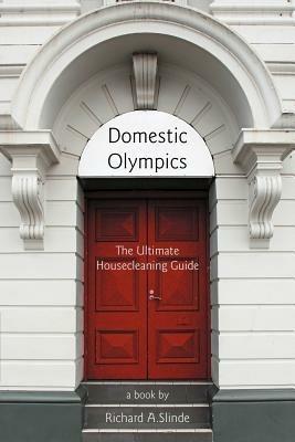 Domestic Olympics: The Ultimate Housecleaning Guide - Richard A Slinde - cover