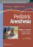 A Practical Approach to Pediatric Anesthesia - Robert S. Holzman,Thomas J. Mancuso,David M. Polaner - cover