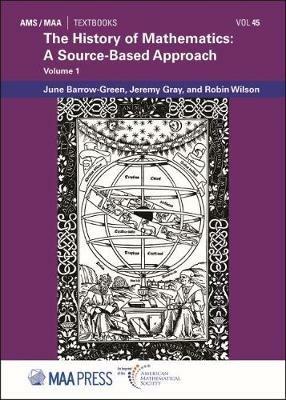 The History of Mathematics: A Source-Based Approach, Volume 1 - June Barrow-Green,Jeremy Gray,Robin Wilson - cover