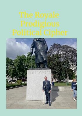 The Royale Prodigious Political Cipher: History, Royal Family & Politics - Justin Johnson - cover