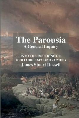 The Parousia: A General Enquirey Into the Doctrine of The Second Comming of Christ - Stuart Russell - cover